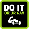 Do It Or UR Gay